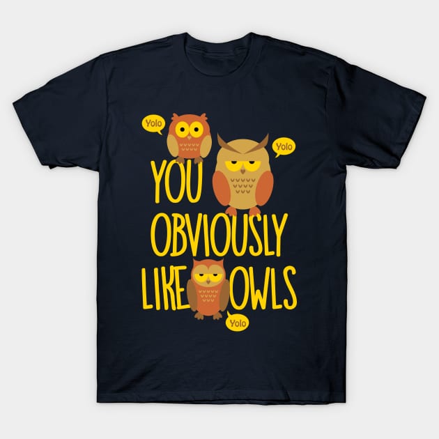 You Obviously Like Owls YOLO T-Shirt by teevisionshop